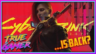 Is Cyberpunk 2077 BACK? (Update 2.0)- True Gamer Podcast Ep. 126