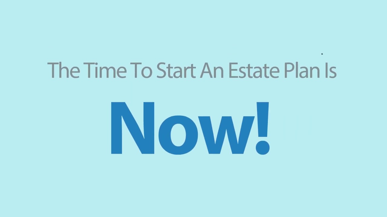 the-time-to-start-an-estate-plan-is-now-youtube