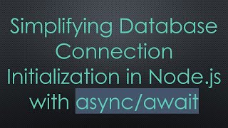 Simplifying Database Connection Initialization in Node.js with async/await