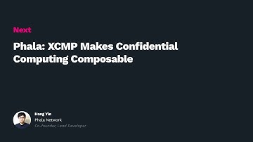 Polkadot Decoded 2021: Phala: XCMP Makes Confidential Computing Composable