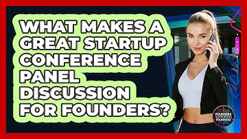 What Makes A Great Startup Conference Panel Discussion For Founders? - Founders Supporting Founders