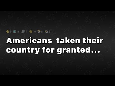 Americans take their country for granted... | The Internet Attempts to 'Change My View'