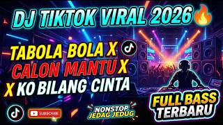 DJ TIKTOK VIRAL 2026 🔥 Tabola Bola X Calon Mantu X Ko Bilang Cinta | Full Bass Jedag Jedug Terbaru