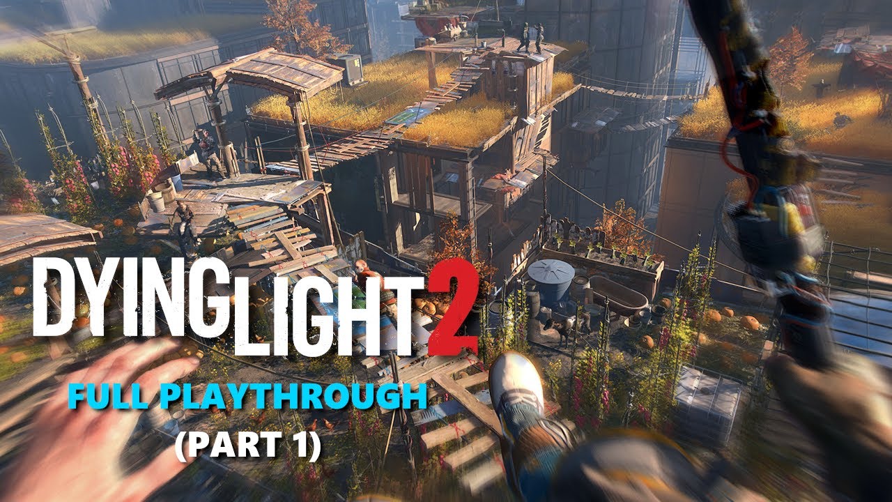 DYING LIGHT 2 Gameplay Walkthrough FULL GAME - PART 1