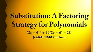 Substitution: A Factoring Strategy for Polynomials (a MATH 1010 Problem)
