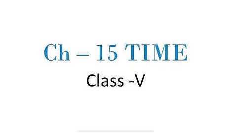 Class  V Maths Ch-15 Time Video -1