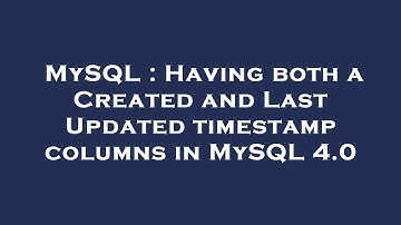 MySQL : Having both a Created and Last Updated timestamp columns in MySQL 4.0
