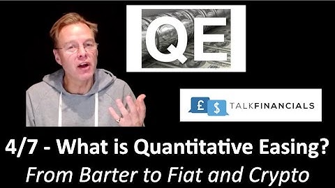 From Barter to Fiat and Crypto – 4/7 – What is Quantitative Easing?