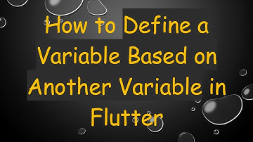 How to Define a Variable Based on Another Variable in Flutter