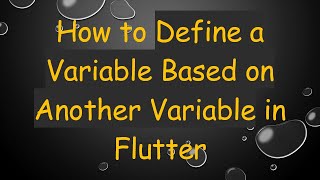 How to Define a Variable Based on Another Variable in Flutter