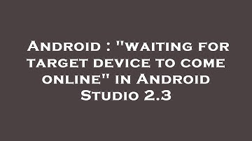 Android : "waiting for target device to come online" in Android Studio 2.3