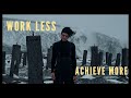 Work Less and Achieve More