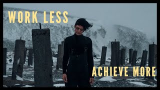 Work Less and Achieve More
