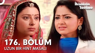 Uzun Bir Hint Masalı 176. Bölüm | İkimizin Yerine Hint Dizisi