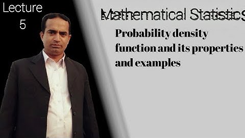 Probability Density Function and its Properties and Examples | Lecture 5 | Mathematical Statistics