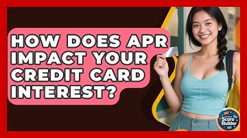 How Does APR Impact Your Credit Card Interest? - Student Score Builder