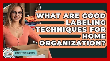 What Are Good Labeling Techniques For Home Organization? - Homekeeping Handbook