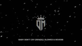 Baby Don't Cry (Remix) | Slowed & Reverb