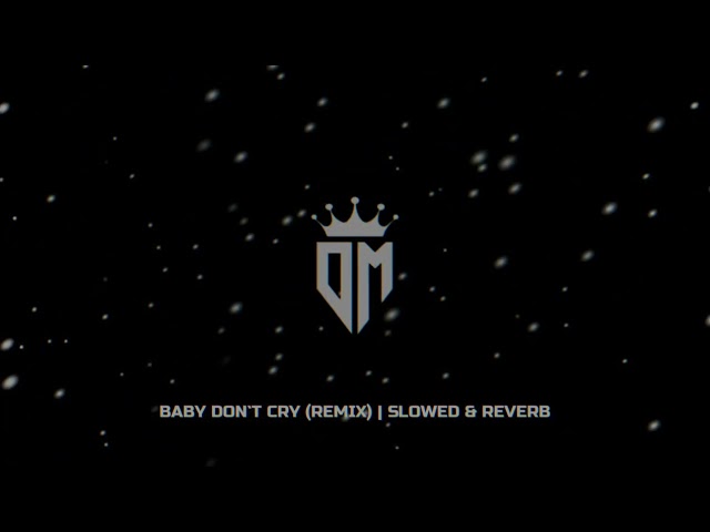 Baby Don't Cry (Remix) | Slowed & Reverb class=