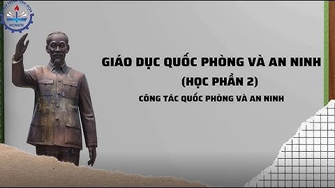 GIÁO TRÌNH TINH GỌN | Giáo dục Quốc phòng và An ninh - Học phần 2 : Công tác quốc phòng và an ninh
