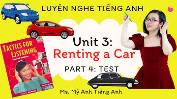 Luyện nghe tiếng Anh - Tactics for Listening - Developing - Unit 3: Renting a Car - Part 4: TEST.