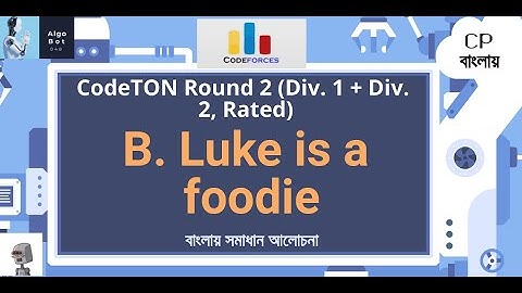 B. Luke is a foodie || CodeTON Round 2 (Div. 1 + Div. 2, Rated, Prizes!) || Solution Discussion i...
