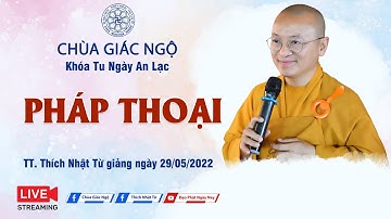 🛑TRỰC TIẾP:  TT. Thích Nhật Từ chia sẻ Pháp thoại trong khóa tu Ngày An Lạc ngày 29-05-2022