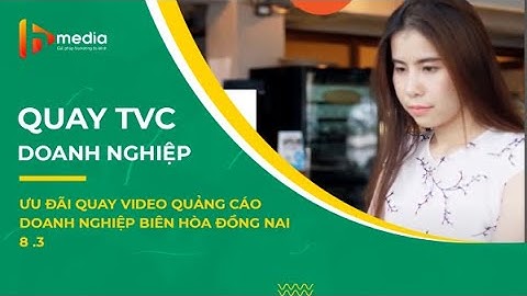 Ưu đãi quay video quảng cáo Doanh nghiệp Biên Hòa Đồng Nai 8/3 | Đại lý truyền thông