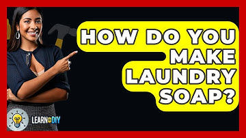 How Do You Make Laundry Soap? - LearnToDIY360.com