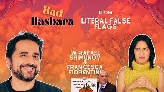Bad Hasbara 26: Literal False Flags, with Rafael Shimunov & Francesca Fiorentini