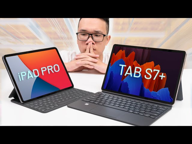 So sánh iPad Pro và Galaxy Tab S7+