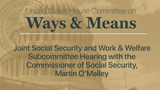 Social Security and Work & Welfare Subcommittee Hearing with the Commissioner of Social Security