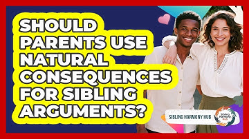 Should Parents Use Natural Consequences For Sibling Arguments? - Sibling Harmony Hub