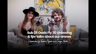 SUB 250 OASIS FLY 30 | Unboxing & fpv talks & Weight Test on our drones