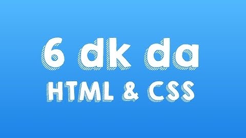 6 DAKİKADA HTML & CSS