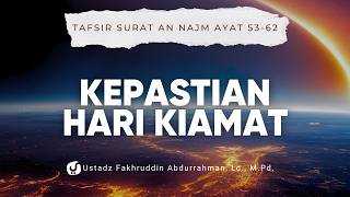 Kepastian Hari Kiamat. Tafsir Surat an Najm Ayat 53-62 - Ustadz Fakhruddin Abdurrahman, M.Pd.