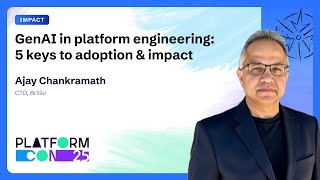 GenAI in platform engineering: 5 keys to adoption & impact - Ajay Chankramath | PlatformCon 2025