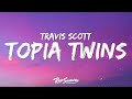 Travis Scott, 21 Savage - TOPIA TWINS (Lyrics)  |  30 Min (Letra/Lyrics)