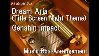 Dream Aria (Title Screen Night Theme)/Genshin Impact [Music Box]