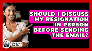 Should I Discuss My Resignation In Person Before Sending The Email? - TheEmailToolbox.com