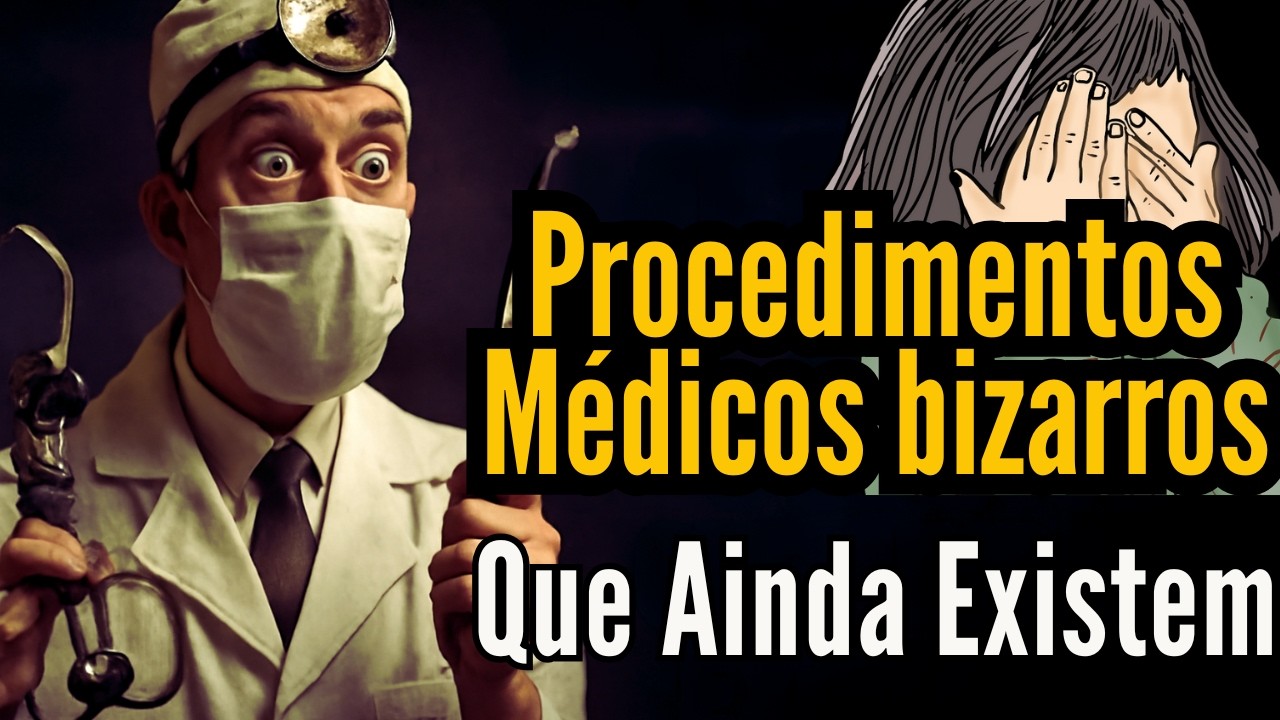 Procedimentos Médicos bizarros Que Ainda Existem: Assista Até o Final