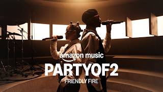 Amazon Music presents: PARTYOF2 - FRIENDLY FIRE