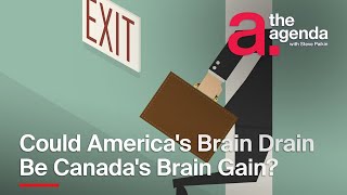 Could America's Brain Drain Be Canada's Brain Gain? | The Agenda