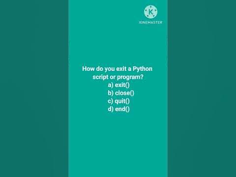 How do you exit a Python script or program? a) exit() b) close() c ...