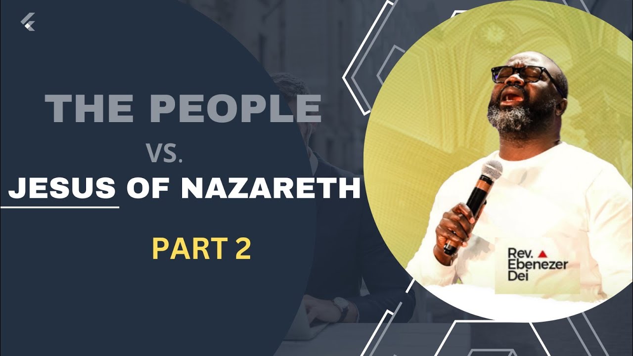 The People vs. Jesus of Nazareth Part 2, Ps Ebenezer Dei, 1/28/24 - YouTube