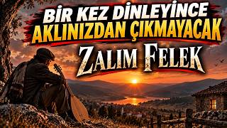 Bir Kez Dinleyince Aklınızdan Çıkmayacak Zalim Felek