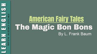 The magic Bon Bons by L Frank Baum★ Learn English with American fairy tales story Subtitle