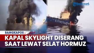 Kapal Tangker Minyak Skylight Diserang saat Lewat Selat Hormuz, Inggris Umumkan Masuk Medan Perang
