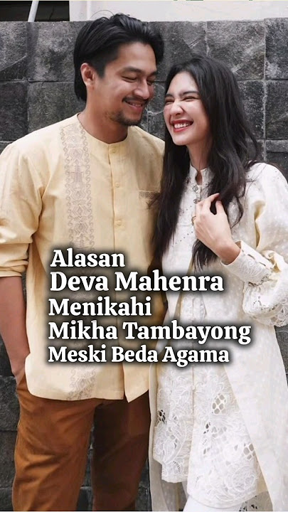 Alasan Deva Mahenra Menikahi Mikha Tambayong