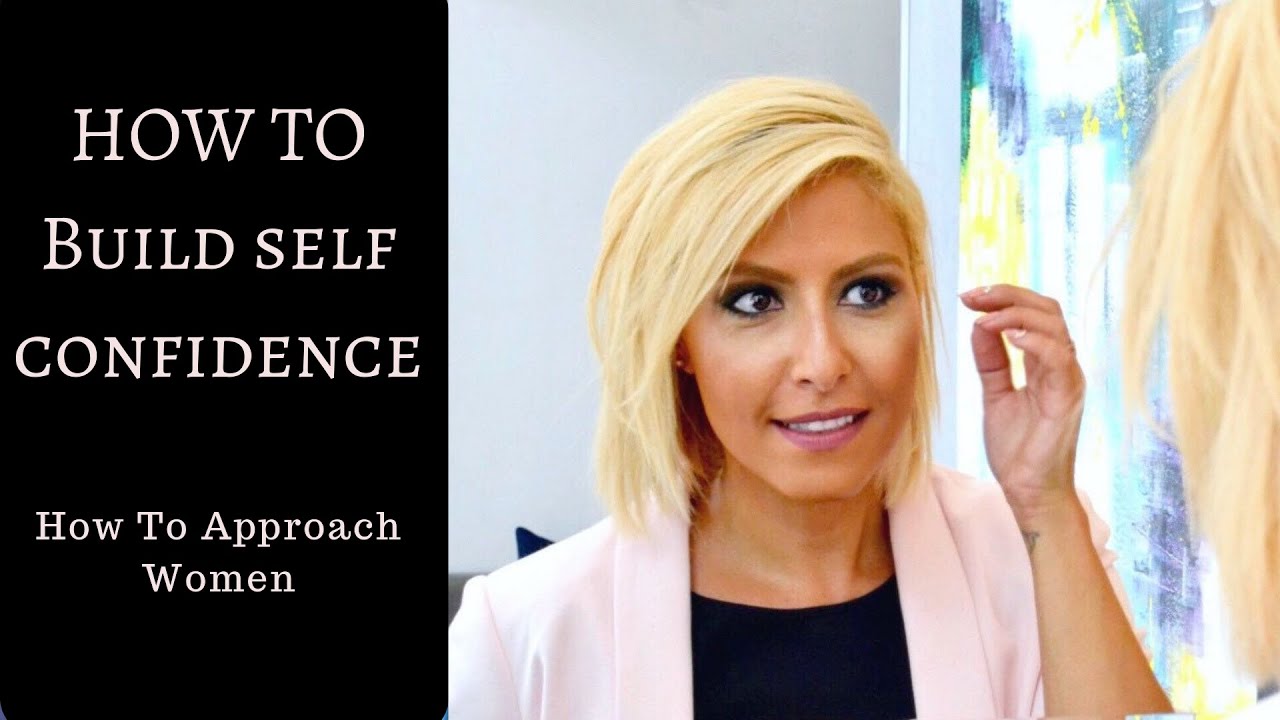 How To Build Self Confidence | How To Approach Women - YouTube